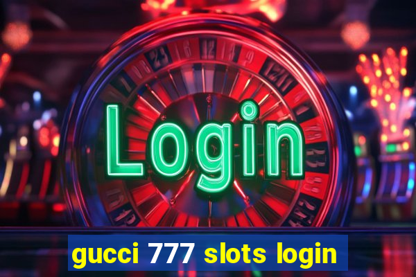 gucci 777 slots login