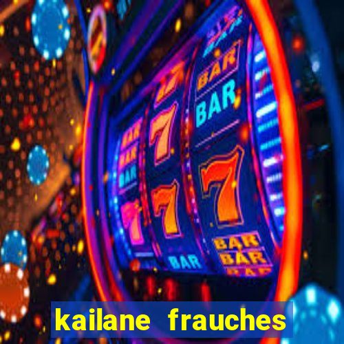 kailane frauches tem filhos