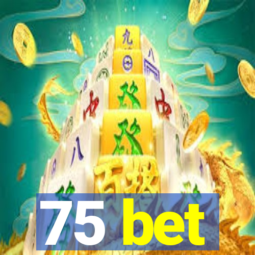 75 bet