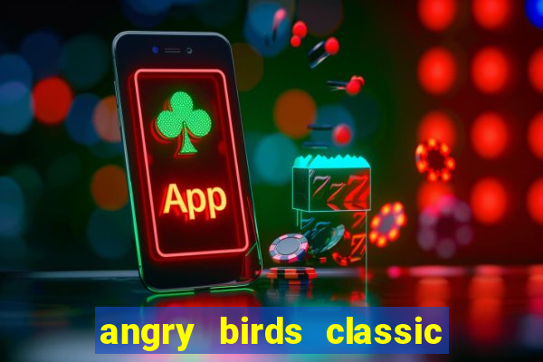 angry birds classic 1.0.0 apk