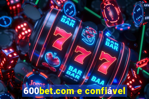 600bet.com e confiável