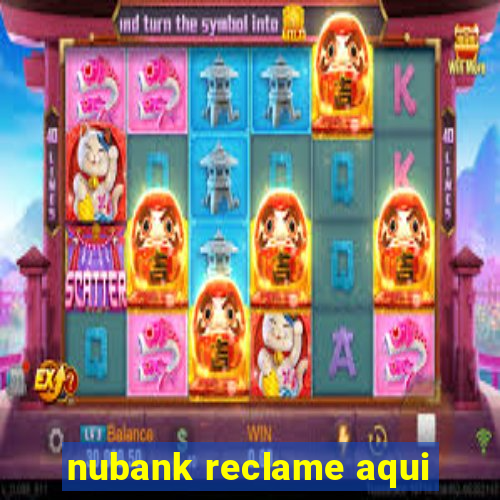 nubank reclame aqui