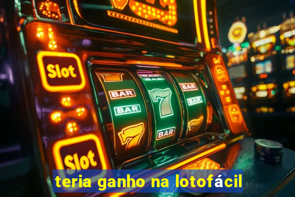 teria ganho na lotofácil