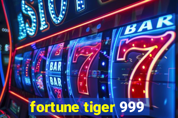 fortune tiger 999