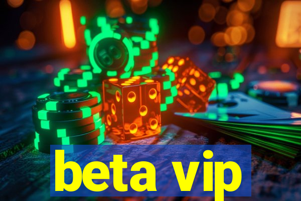 beta vip