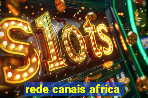 rede canais africa