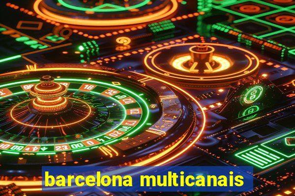 barcelona multicanais