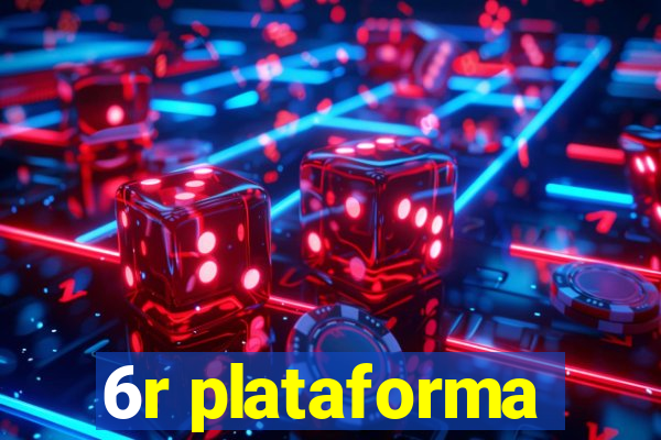 6r plataforma