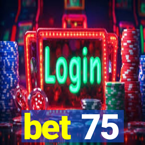 bet 75