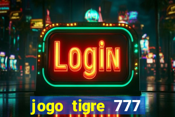 jogo tigre 777 como jogar