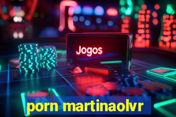 porn martinaolvr