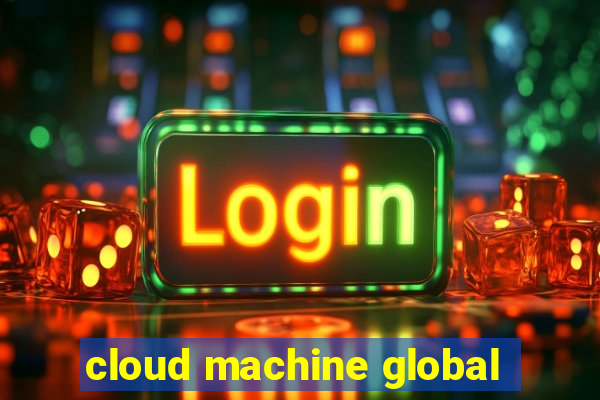 cloud machine global