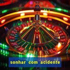 sonhar com acidente jogo do bicho