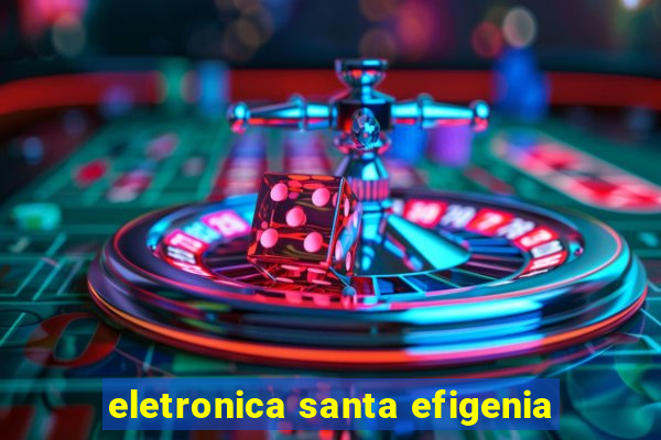 eletronica santa efigenia