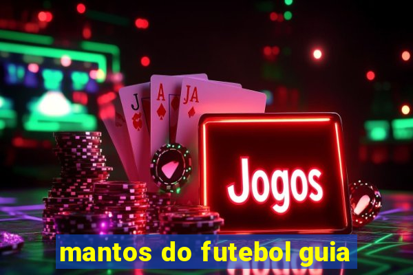 mantos do futebol guia