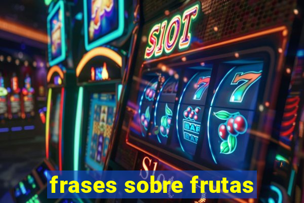 frases sobre frutas