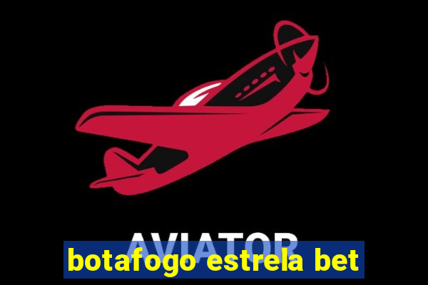 botafogo estrela bet