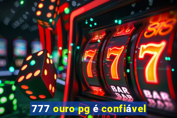 777 ouro pg é confiável