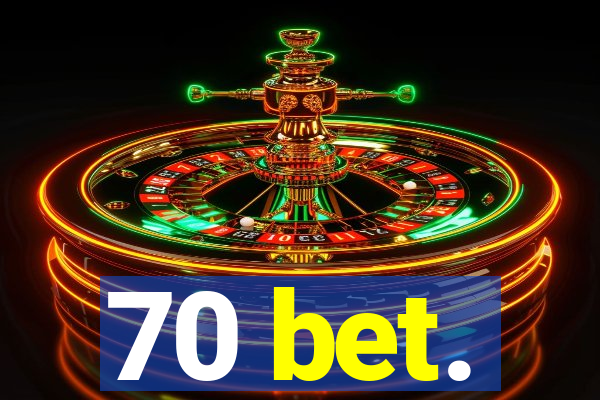 70 bet.