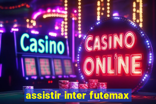 assistir inter futemax