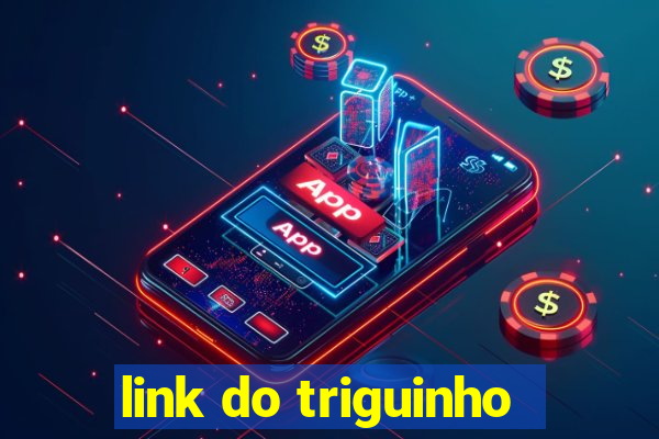 link do triguinho