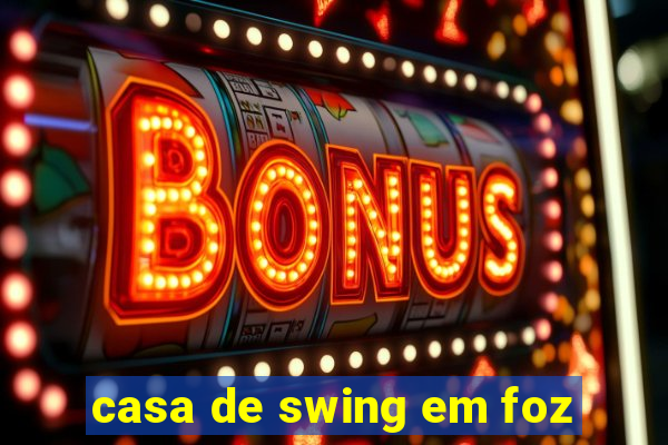 casa de swing em foz