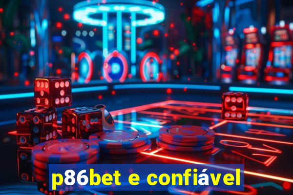 p86bet e confiável