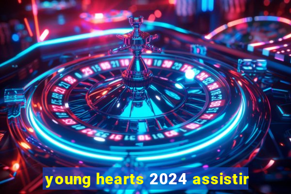 young hearts 2024 assistir