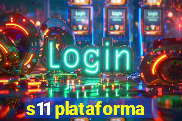 s11 plataforma