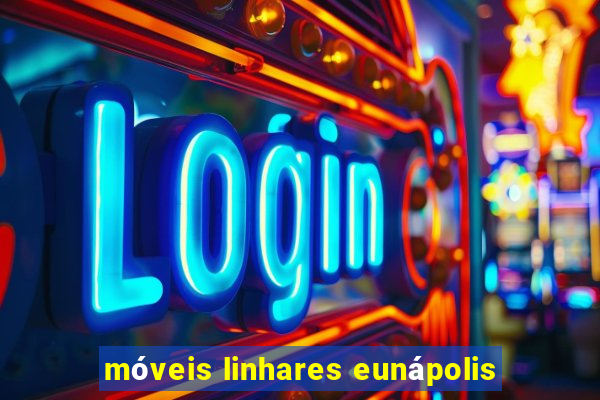 móveis linhares eunápolis