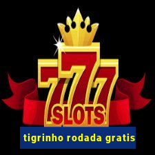 tigrinho rodada gratis