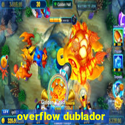 overflow dublador