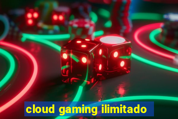 cloud gaming ilimitado