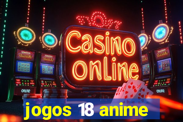 jogos 18 anime