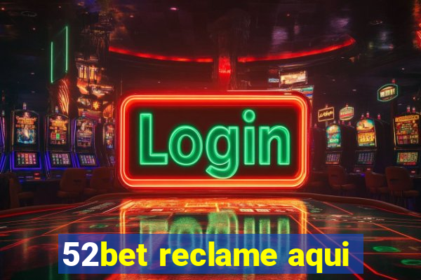 52bet reclame aqui