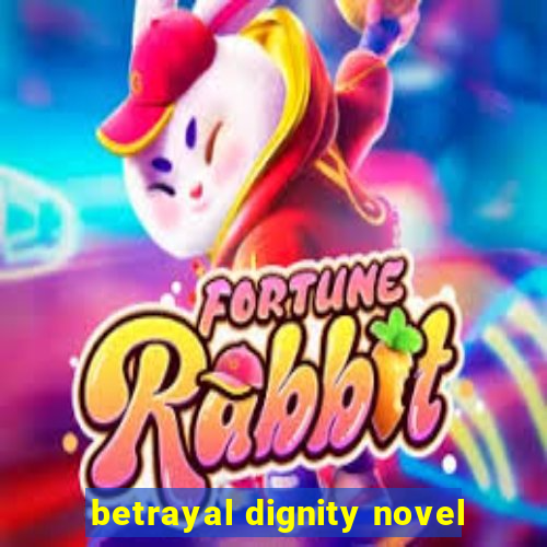 betrayal dignity novel