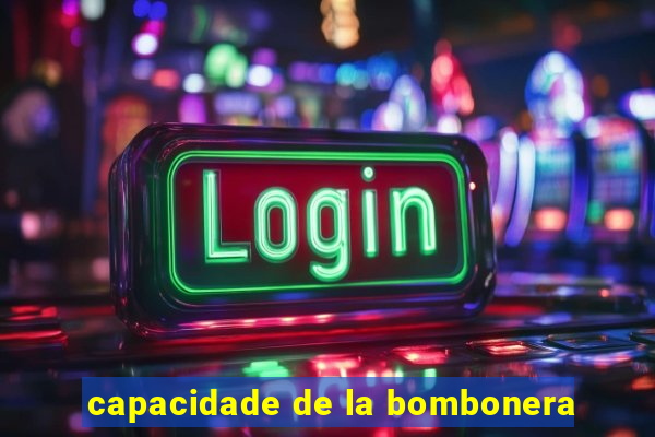 capacidade de la bombonera