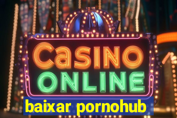 baixar pornohub