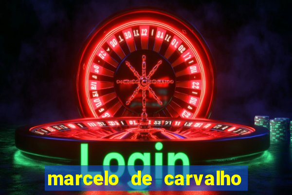 marcelo de carvalho fortuna estimada