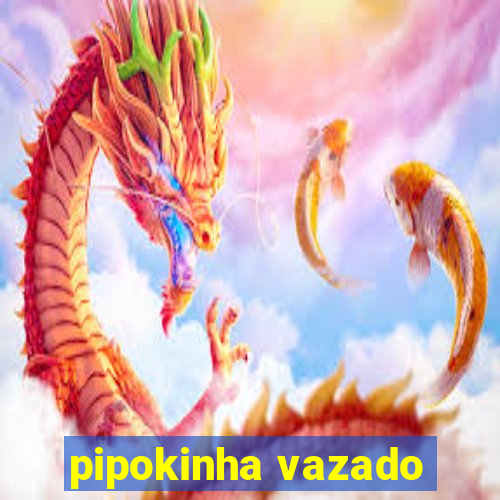 pipokinha vazado