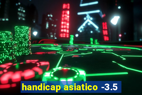 handicap asiatico -3.5