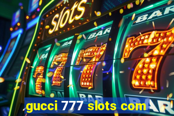 gucci 777 slots com