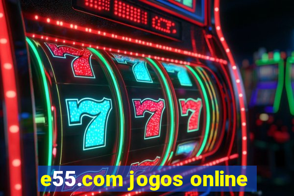 e55.com jogos online