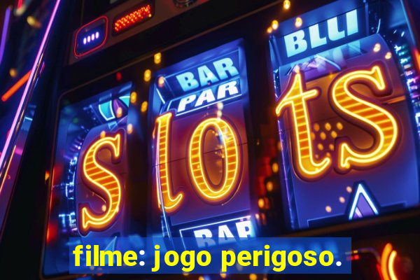 filme: jogo perigoso.