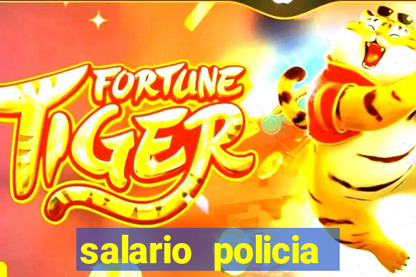 salario policia civil da bahia