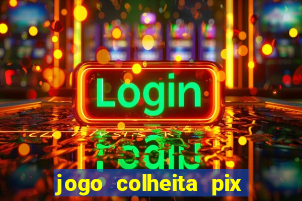 jogo colheita pix paga mesmo