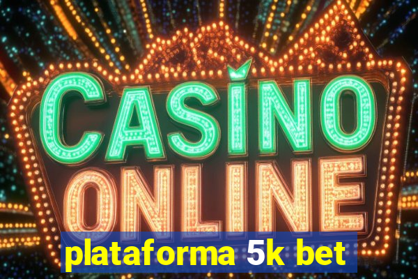 plataforma 5k bet