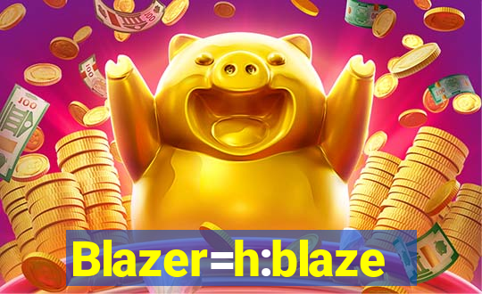 Blazer=h:blaze