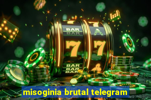 misoginia brutal telegram