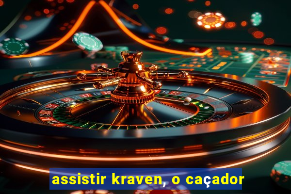 assistir kraven, o caçador